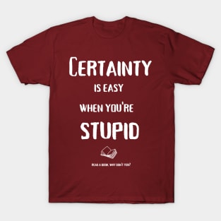 Certainty is easy (white text) T-Shirt